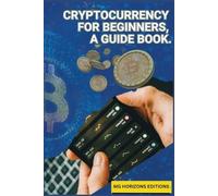 Mg Horizons Edition Cryptocurrency for Beginners, A Guidebook. (Tascabile)