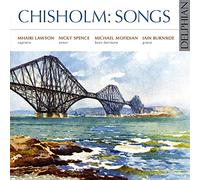 Mhairi Lawson; Michael Mofidan; Nicky Spence; Iain Burnside - Erik Chisholm: Songs