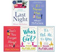Mhairi McFarlane 5 Books Collection Set (Last Night, If I Never Met You, Don't You Forget About Me, Who's That Girl, It’s Not Me It’s You)
