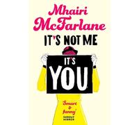 Mhairi McFarlane It’s Not Me, It’s You (Tascabile)
