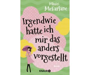 Mhairi McFarlane Maria Hochs Irgendwie hatte ich mir das anders vor (Tascabile)