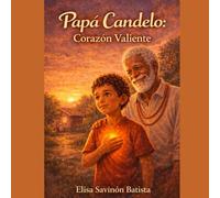Mi Abuelo Papa Candelo: Corazon Valiente: Un cuento infantil sobre superar el miedo y confiar en uno mismo.