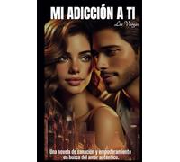 Mi Adicción a Ti: Una historia de sanación y empoderamiento en busca del amor auténtico.