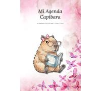 Mi Agenda Capibara | Planner escolar y creativo para niñas: Planificador sin fechas con páginas decoradas, cumpleaños, horarios, notas y stickers recortables de capibaras adorables