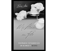 Mi alma en foto: Poemario fotográfico en blanco y negro