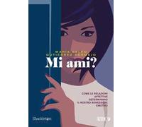 Mi ami? Come le relazioni affettive determinano il nostro benessere emotivo