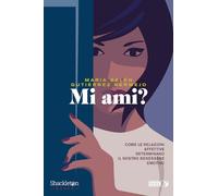 Mi ami? Come le relazioni affettive determinano il nostro benessere emotivo