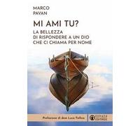 Mi ami tu? La bellezza di rispondere a un Dio che ci chiama per nome