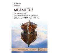 Mi ami tu? La bellezza di rispondere a un Dio che ci chiama per nome