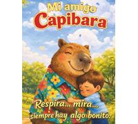 Mi amigo Capibara: Un cuento infantil sobre la resiliencia y la magia de las emociones.