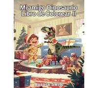 Mi Amigo Dinosaurio II: Un Divertido Libro para Colorear con 36 Diseños de Dinosaurios Realizando Actividades Diarias con Niños - ¡Incluye Datos Divertidos sobre Dinosaurios!