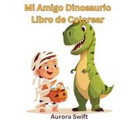 Mi Amigo Dinosaurio: Un Divertido Libro para Colorear con 36 Diseños de Dinosaurios Realizando Actividades Diarias con Niños - ¡Incluye Datos Divertidos sobre Dinosaurios!