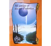 Mi amigo el doctor Federico (Coleccion Caliope de narrativa) (Spanish Edition)