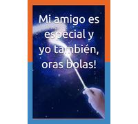 Mi amigo es especial y yo también, oras bolas!