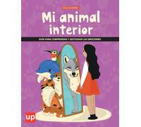Mi animal interior | Guía para comprender y gestionar las emociones: Una guía práctica para la regulación emocional mediante la metáfora del animal interior