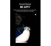 Mi api? Storia seria e semiseria del quando, come e perché mi sono innamorato delle api e di molto altro