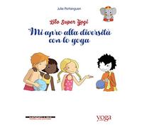 Mi apro alla diversità con lo yoga. Lilo super Yogi. Vol. 1