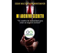 Mi Archivo Secreto: Los pasos que debes seguir para crear un negocio de exito.