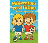 MI AVENTURA EN EL FÚTBOL: MI DIARIO DE COMPETICIÓN