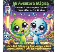 Mi Aventura Mágica - Cuentos Creativos para Dormir: Libro de actividades y arteterapia para crear historias, desarrollar la imaginación y fortalecer la autoestima (para niños y niñas de 5 a 10 años)