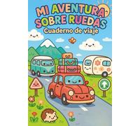 MI AVENTURA SOBRE RUEDAS: CUADERNO DE VIAJE