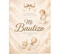 Mi Bautizo, libro de firmas y dedicatorias: Un recuerdo para toda la vida para guardar mensajes, buenos deseos, fotografías y palabras de cariño de familiares y amigos