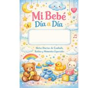 Mi Bebé Dia a Dia: Notas Diarias de Cuidado, Rutina y Momentos Especiales