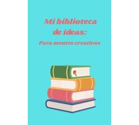 Mi biblioteca de ideas:: Para mentes creativas