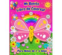 Mi Bonito Libro De Colorear: Libro de colorear para niños: 50 Dibujos Bonitos, Mariposas, Flores, Corazones, Animales Lindos para Colorear para Niños Pequeños 2-6 años
