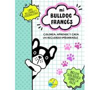 Mi bulldog francés: Colorea, aprende y crea un recuerdo imborrable