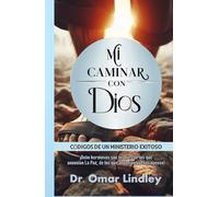 MI CAMINAR CON DIOS: CÓDIGOS DE UN MINISTERIO EXITOSO