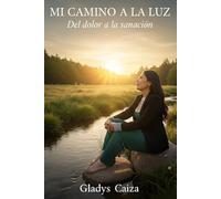 Mi camino a la luz: Del dolor a la sanación