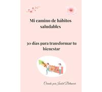 Mi camino de hábitos saludables: 30 días para transformar tu bienestar