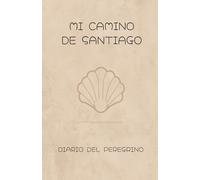 MI CAMINO DE SANTIAGO: DIARIO DEL PEREGRINO