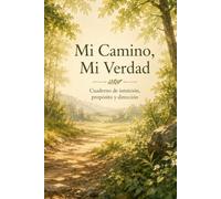 Mi Camino, Mi Verdad: Cuaderno de intuición, propósito y dirección