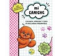 Mi Caniche: Colorea, aprende y crea un recuerdo imborrable