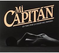 Mi Capitan - Un Tiro A La Salud Del Imperio