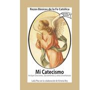 Mi Catecismo Rezos Básicos de la Fe Católica. Incluye Oraciones, Sacramentos y otras Enseñanzas.