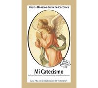 Mi Catecismo Rezos Básicos de la Fe Católica. Incluye Oraciones, Sacramentos y otras Enseñanzas: Edición Estándar