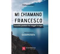 Mi chiamano Francesco. L'eremita paolano tra viaggio e sogni