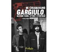 Mi chiamavano Gargiulo... Massimo Vanni. Attore e stuntman