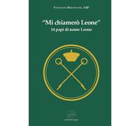 «Mi chiamerò Leone». 14 papi di nome Leone - Bertolone Vincenzo