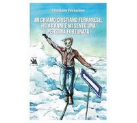 Mi chiamo Cristiano Ferrarese, ho 44 anni e mi sento una persona fortunata