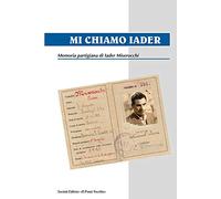 Mi chiamo Iader. Memoria partigiana di Iader Miserocchi