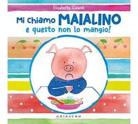 Mi chiamo Maialino e questo non lo mangio! Ediz. a colori