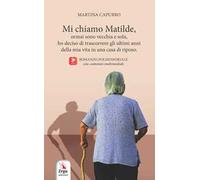 Mi chiamo Matilde, ormai sono vecchia e sola, ho deciso di trascorrere gli ultimi anni della mia vita in una casa di riposo