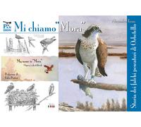 Mi chiamo «Mora». Storia dei falchi pescatori di Orbetello - Troisi Alessandro