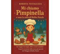 MI CHIAMO PIMPINELLA E SONO LA CUOCA DI BABBO NATALE: Un viaggio tra magia...