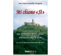 9788871985701 Mi chiamo «Si». Dal profondo di un eremo una coi...ianza di fede