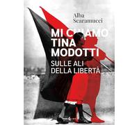 Mi chiamo Tina Modotti. Sulle ali della libertà - [Futura Edizioni]